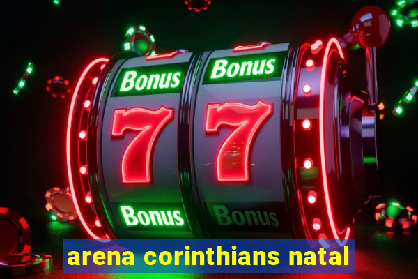 arena corinthians natal